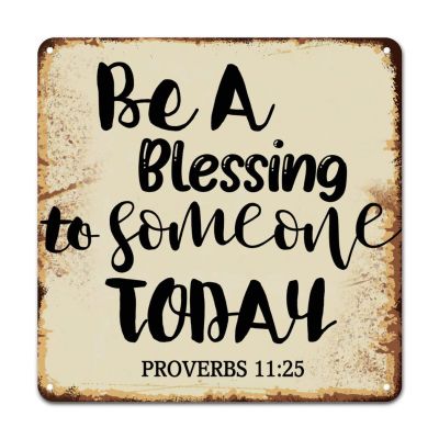 ArogGeld Be A Blessing to Someone Today Proverbs 11:25 Tin Sign Inspiring Literary Quote Aluminum Sign Wall Art Home Decor Funny Wall Sign Decor for Home Bar Pub Garage Road Man Cave 15.2x15.2in
