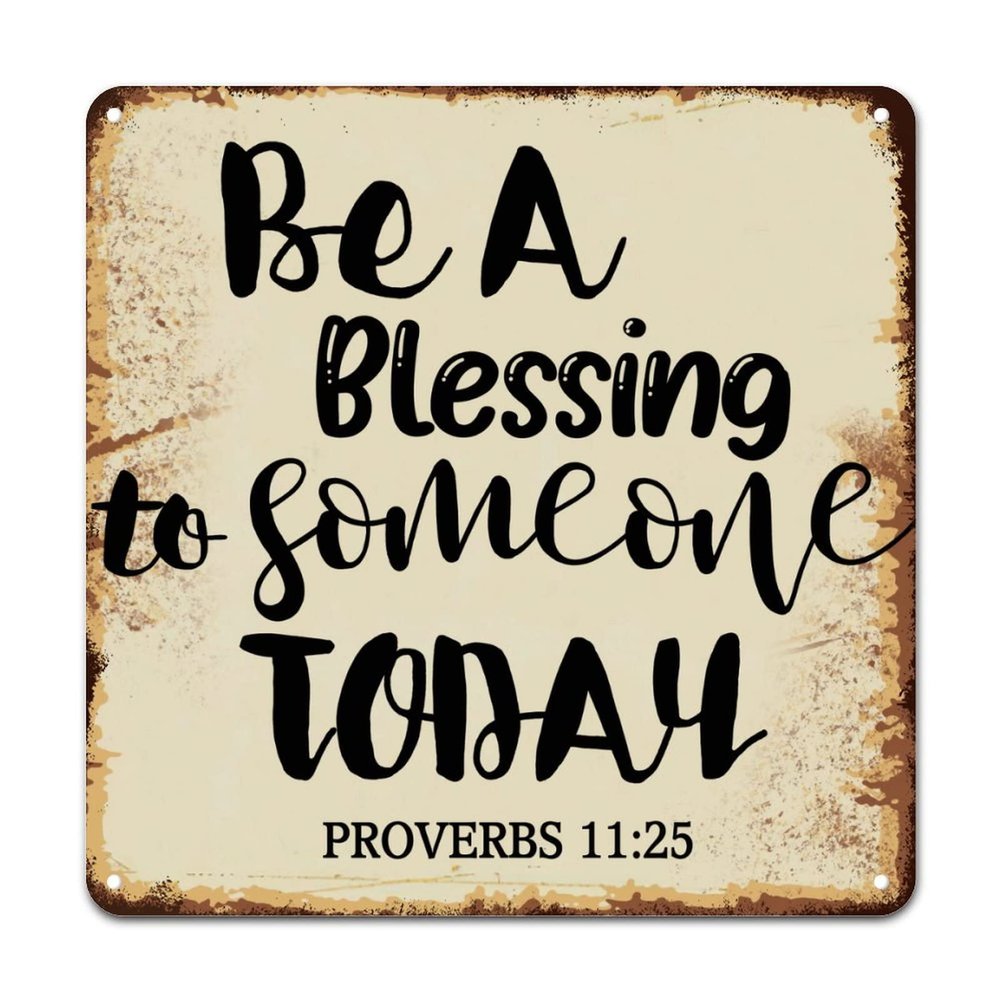 ArogGeld Be A Blessing to Someone Today Proverbs 11:25 Tin Sign Inspiring Literary Quote Aluminum Sign Wall Art Home Decor Funny Wall Sign Decor for Home Bar Pub Garage Road Man Cave 15.2x15.2in