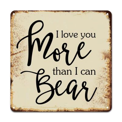 ArogGeld Metal Sign I Love You More Than I Can Bear Metal Wall Art Positive Family Quote Home Wall Decoration Classic Plaque Tin Sign for Restaurant Bar Pub Shop Road 10x10in