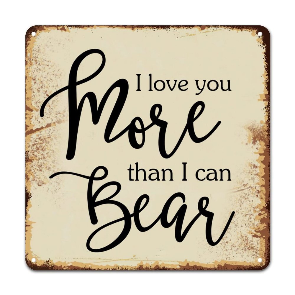 ArogGeld Metal Sign I Love You More Than I Can Bear Metal Wall Art Positive Family Quote Home Wall Decoration Classic Plaque Tin Sign for Restaurant Bar Pub Shop Road 10x10in