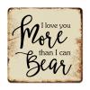 ArogGeld Metal Sign I Love You More Than I Can Bear Metal Wall Art Positive Family Quote Home Wall Decoration Classic Plaque Tin Sign for Restaurant Bar Pub Shop Road 10x10in view 1