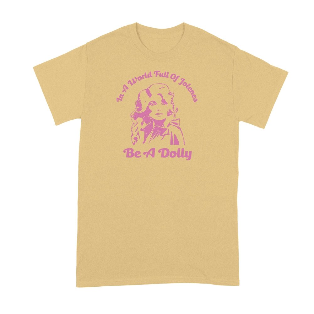 in a World Full of Jolenes Be a Dolly Shirt Jolene Tshirt Banana Cream