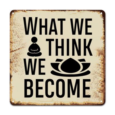 ArogGeld Metal Sign What We Think We Become Metal Wall Art Inspiring Bible Verse Wall Art Home Decor Artistic Plaque Sign Decor for Outdoor Street Home Bar Club She Shed 15.2x15.2in