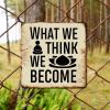 ArogGeld Metal Sign What We Think We Become Metal Wall Art Inspiring Bible Verse Wall Art Home Decor Artistic Plaque Sign Decor for Outdoor Street Home Bar Club She Shed 15.2x15.2in view 4