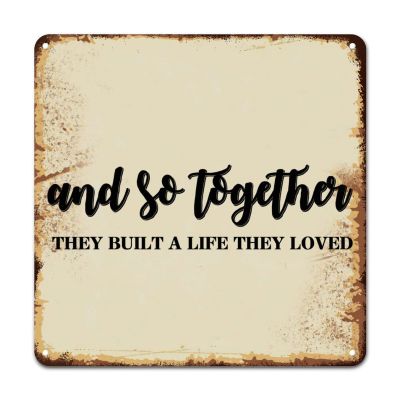 ArogGeld Metal Sign and So Together They Built A Life They Loved Metal Wall Art Spiritual Christian Saying Decorative Wall Art Novelty Metal Wall Decor for Outdoor Street Home Bar Club 15.2x15.2in