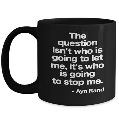 Ayn Rand Quote Mug Who Is John Galt Black Coffee Cup Who Will Stop Me Gift for Obejcitivst Personal Self Freedom