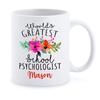 Personalized School Psych Ceramic Cup - Custom World's Greatest School Psychologist Tea Mug - Customized Floral Psychologist Coffee Cup - Gifts Ideas Psychology Student - White Tea Cup 11oz 15oz view 1