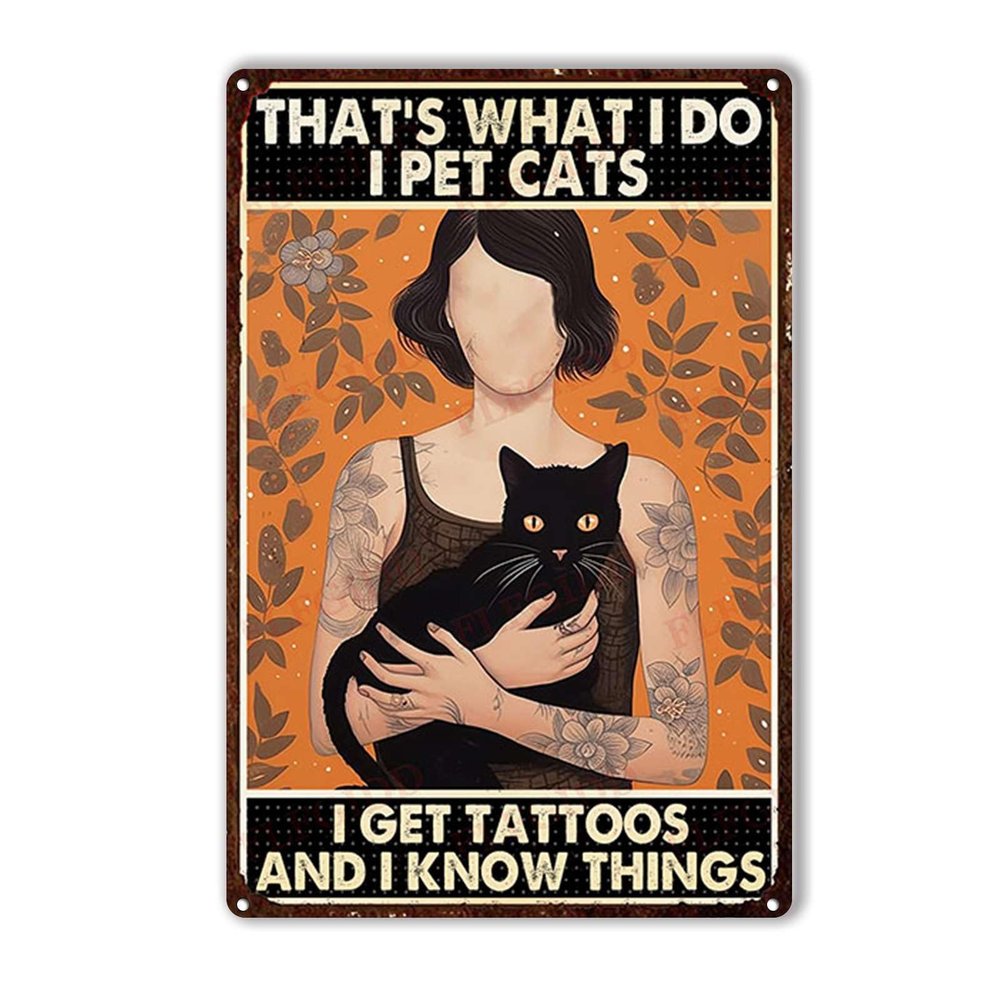 Funny Tin Signs Bar Decorations Art Thats what i do i pet cats i get tattoos and i know things for Living Room Bedroom Office Wall Decor Home Decoration 8x12inch-Tin Sign