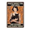Funny Tin Signs Bar Decorations Art Thats what i do i pet cats i get tattoos and i know things for Living Room Bedroom Office Wall Decor Home Decoration 8x12inch-Tin Sign view 1