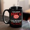 A Day Without Math Is Like Just Kidding I Have No Idea Ceramic Mug 11 15 Oz, Personalized Name Math Teacher Coffee Mug Cup, Customized Math Geek Coffee Cup Gift For Friend Math Lover, Mathematics Mug view 4