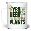 Loftipop Plant Lover Insulated Travel Coffee Mug with Lid, Houseplant Tea Cup, Gardener Landscaper Gifts, Yes I Really Do Need All These Plants (12oz) view 1
