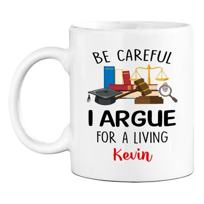Be Careful I Argue For A Living Coffee Mug Gift For Men Women Lawyer Birthday, Personalized Name Lawyer White Ceramic Mug 11 15 Oz, Lawyer Mug, Custom Attorney Coffee Cup, Law Travel Mug For Lawyers