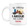 Be Careful I Argue For A Living Coffee Mug Gift For Men Women Lawyer Birthday, Personalized Name Lawyer White Ceramic Mug 11 15 Oz, Lawyer Mug, Custom Attorney Coffee Cup, Law Travel Mug For Lawyers view 1