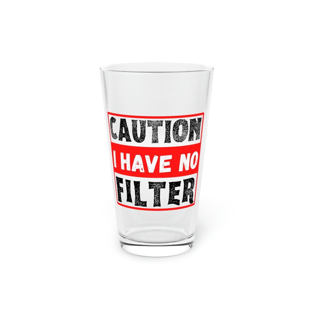Beer Glass Pint 16oz Funny Saying Warning I Have No Filter Women Men Gag Sign Humorous No Filter Husband Mom Father 16oz