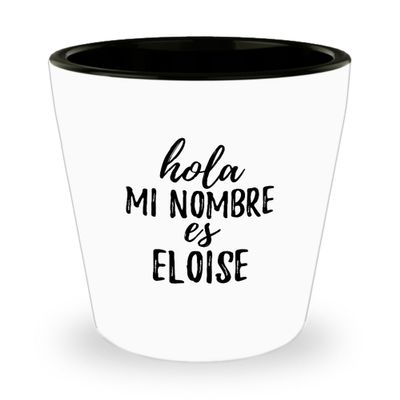 Hola Mi Nombre Es Eloise Shot Glass Funny Spanish Gift Personalized Name 1.5 Oz Shotglass