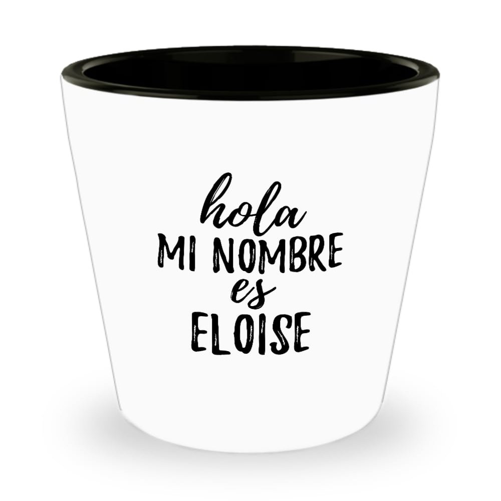 Hola Mi Nombre Es Eloise Shot Glass Funny Spanish Gift Personalized Name 1.5 Oz Shotglass