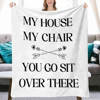 Yinrune My House My Chair You Go Sit Over There Throw Blanket Fathers Day Fuzzy Blanket Modern Blankets Super Comfort Warmth Coral Fleece Blanket for Couch Bed Chair Office Sofa 40x50