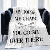 Yinrune My House My Chair You Go Sit Over There Throw Blanket Fathers Day Fuzzy Blanket Modern Blankets Super Comfort Warmth Coral Fleece Blanket for Couch Bed Chair Office Sofa 40x50 view 2