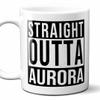 Straight Outta Aurora Souvenir Coffee Mug. Funny, I Love City Gift For Men Women Birthday Mothers Day Fathers Day Christmas. 11 Ounces. view 1