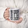 Straight Outta Aurora Souvenir Coffee Mug. Funny, I Love City Gift For Men Women Birthday Mothers Day Fathers Day Christmas. 11 Ounces. view 2