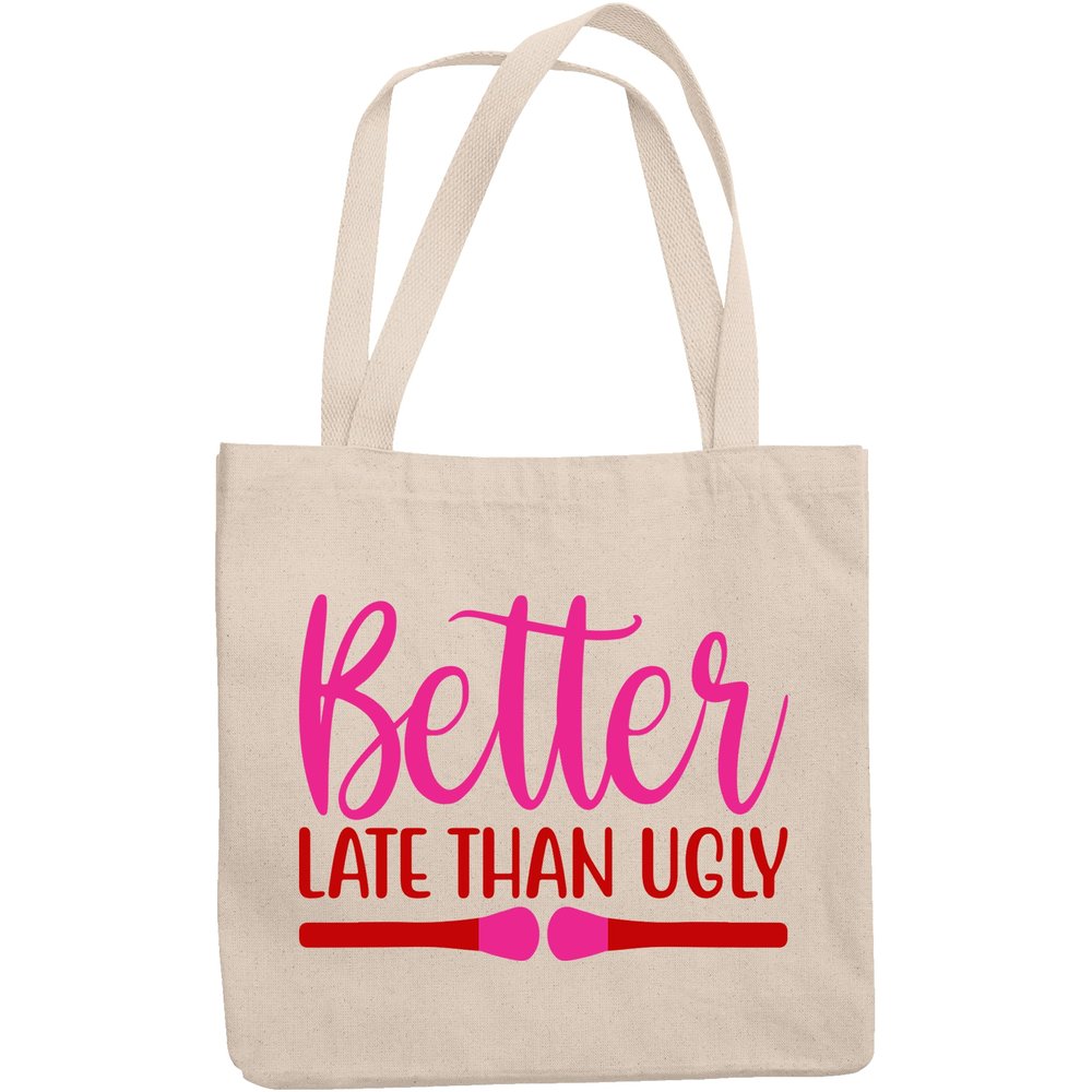 12oz Canvas Tote Bag - Funny Better Late Than Ugly, Latecomer Quote - Beauty Themed Merch for Makeup Artist or Cosmetologist, Gift for Makeup Lovers & Beauticians