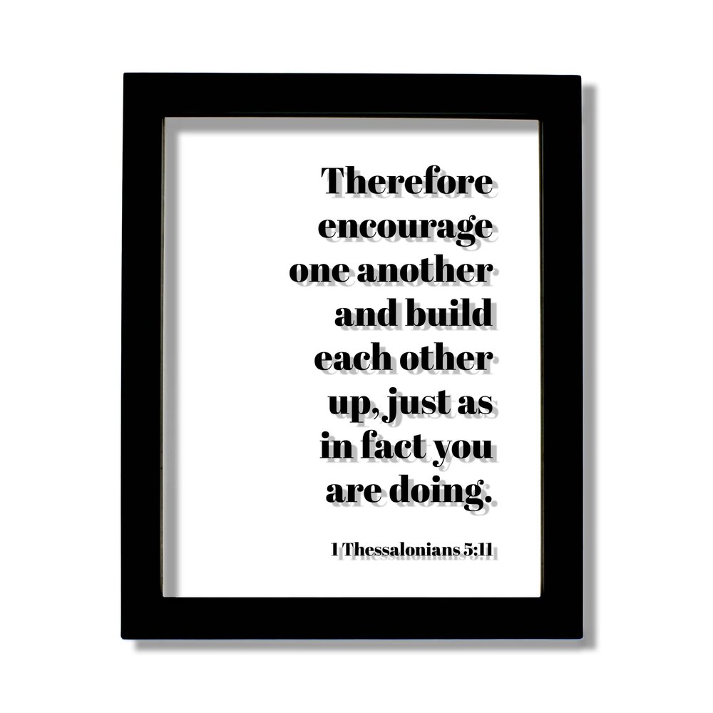 1 Thessalonians 5:11 - Therefore encourage one another and build each other up just as in fact you are doing Scripture Bible Verse Christian (White Frame, 11x14 inches)