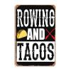 Rowing and Tacos Funny Taco Metal Signs Vintage Man Cave Bar Farm Garage Wall Art Farm Fence Gift 8x12inch view 1