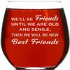 CARVELITA We Will Be Friends Until Old And Senile, Than We Will Be Best Friends - Funny Wine Glass - Gift For Her Girlfriend - From Husband to Wife (We Will Be Friends) view 1