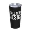Y'All Need Jesus Tumbler, 20oz Tumbler with Lids and Straws insulated tumblers Stainless Steel Vacuum Insulated Travel Mug Double Wall Water Coffee Tumbler view 2