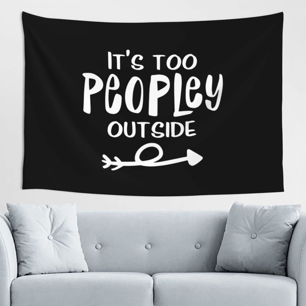 It'S Way Too Peopley Outside Tapestry Wall Hanging Decorative Blanket Bedroom Living Room Dormitory Tapestry 60 * 40 Inch Tapestry Can Be Outdoors Black