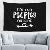 It'S Way Too Peopley Outside Tapestry Wall Hanging Decorative Blanket Bedroom Living Room Dormitory Tapestry 60 * 40 Inch Tapestry Can Be Outdoors Black view 1