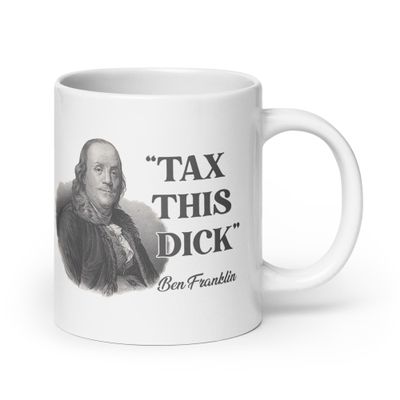 Ben Franklin Tax This Dick Coffee Mug