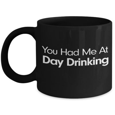 You Had Me At Day Drinking Mug It Is Always Happy Hour Here Black Coffee Cup Gift for Boat Drinker Its A Good Day to Drink At The Lake