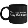 You Had Me At Day Drinking Mug It Is Always Happy Hour Here Black Coffee Cup Gift for Boat Drinker Its A Good Day to Drink At The Lake view 1