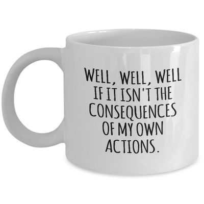 AMISK CREATIVES Sarcastic Funny Coffee Mug, Well Well Well If It Isn't The Consequences Of My Own Actions, Mugs With Sayings Gift Ideas Funny Humorous Coffee Cup Mug