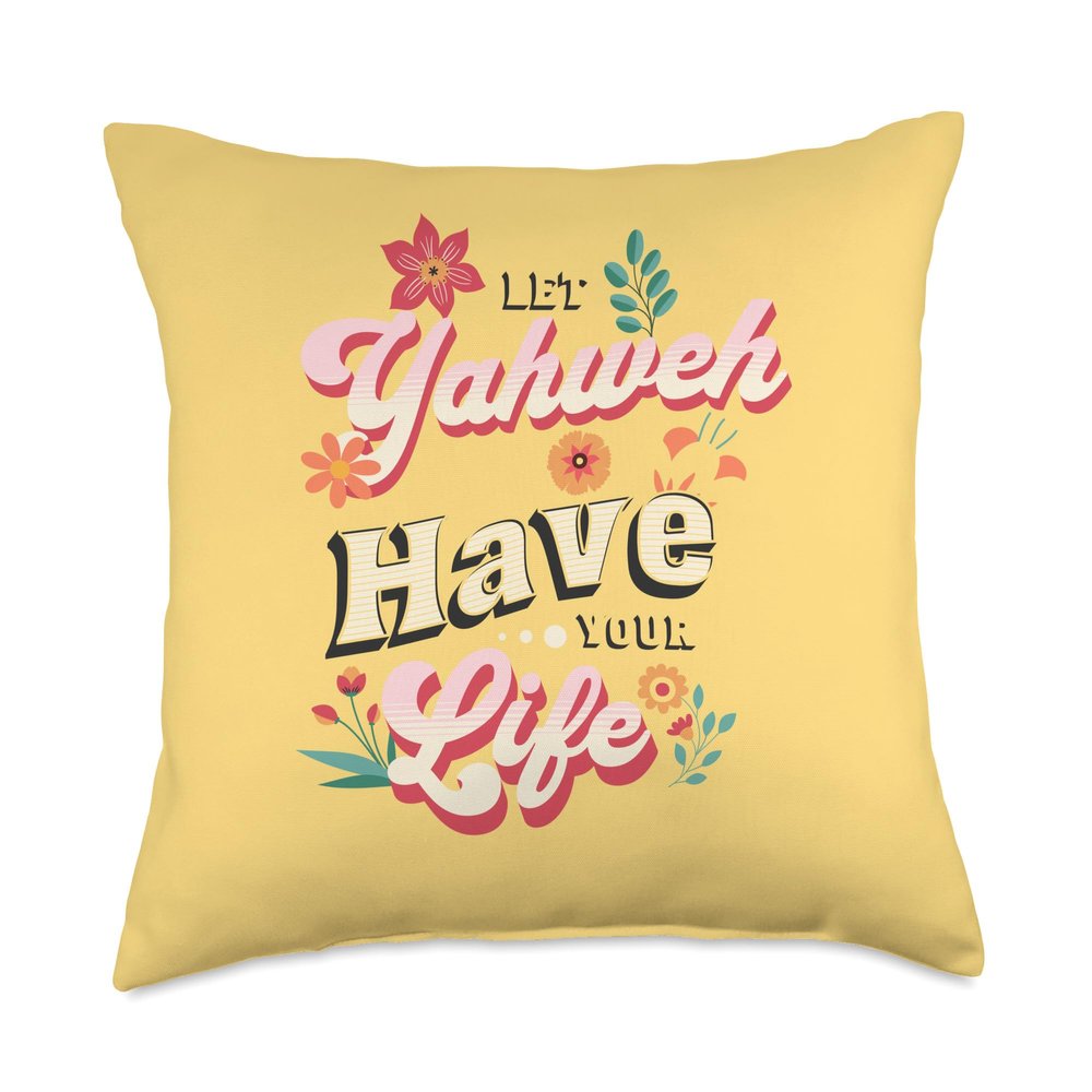 Bible Verse Shirts Let Yahweh Have Your Life Throw Pillow, 18x18, Multicolor