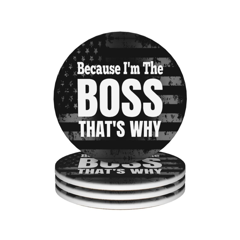 Because I'm The Boss That's Why Non-Slip Cork Base 4in Ceramic Coaster Set Useful
