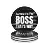 Because I'm The Boss That's Why Non-Slip Cork Base 4in Ceramic Coaster Set Useful view 1