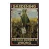 Aluminum Funky Tin Sign Gardening Because Murder Is Wrong For Funny Decorations For Home Bar Pub Cafe Room 8.00"x12.00"Metal Frame view 1