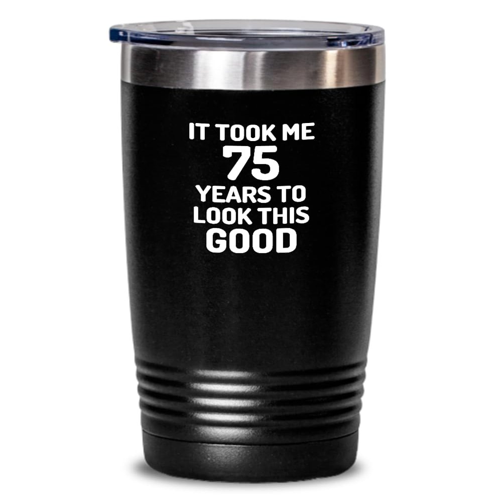 75th Birthday Tumbler 75 Year Old Anniversary Bday Funny Gift Idea For Novelty Gag Coffee Tea Insulated Cup With Lid Black 20 Oz