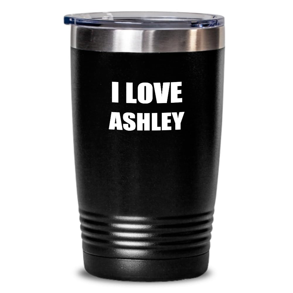 I Love Ashley Tumbler Funny Gift Idea Novelty Gag Coffee Tea Insulated Cup With Lid Black 20 Oz