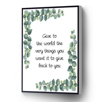 Give To The World The Very Things You Want It To Give Back To You Modern Canvas Wall Art Inspirational Poster For Living Room Bedroom Office School Wall Decor Ready To Hang(Wood Framed 16" X 20")