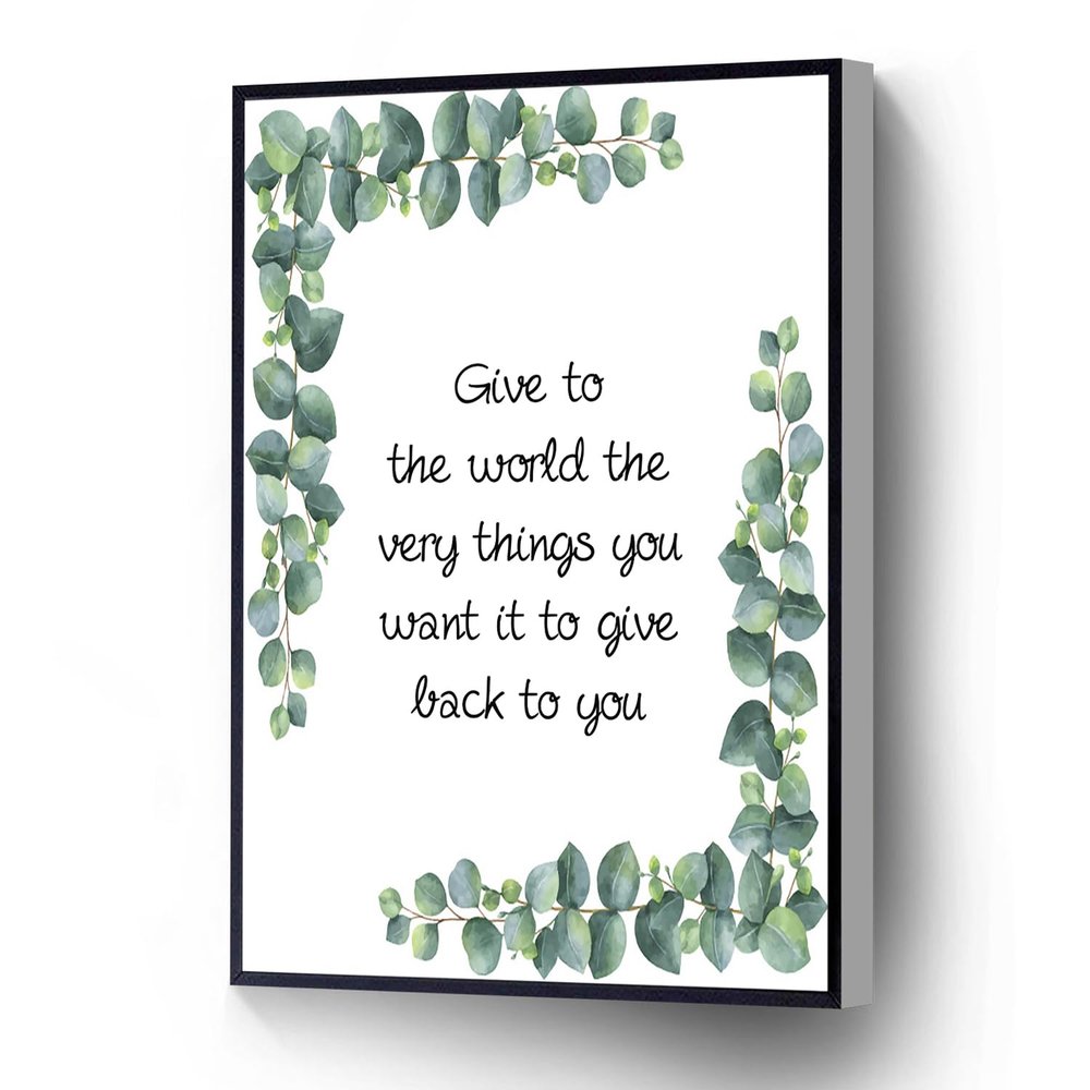 Give To The World The Very Things You Want It To Give Back To You Modern Canvas Wall Art Inspirational Poster For Living Room Bedroom Office School Wall Decor Ready To Hang(Wood Framed 16" X 20")