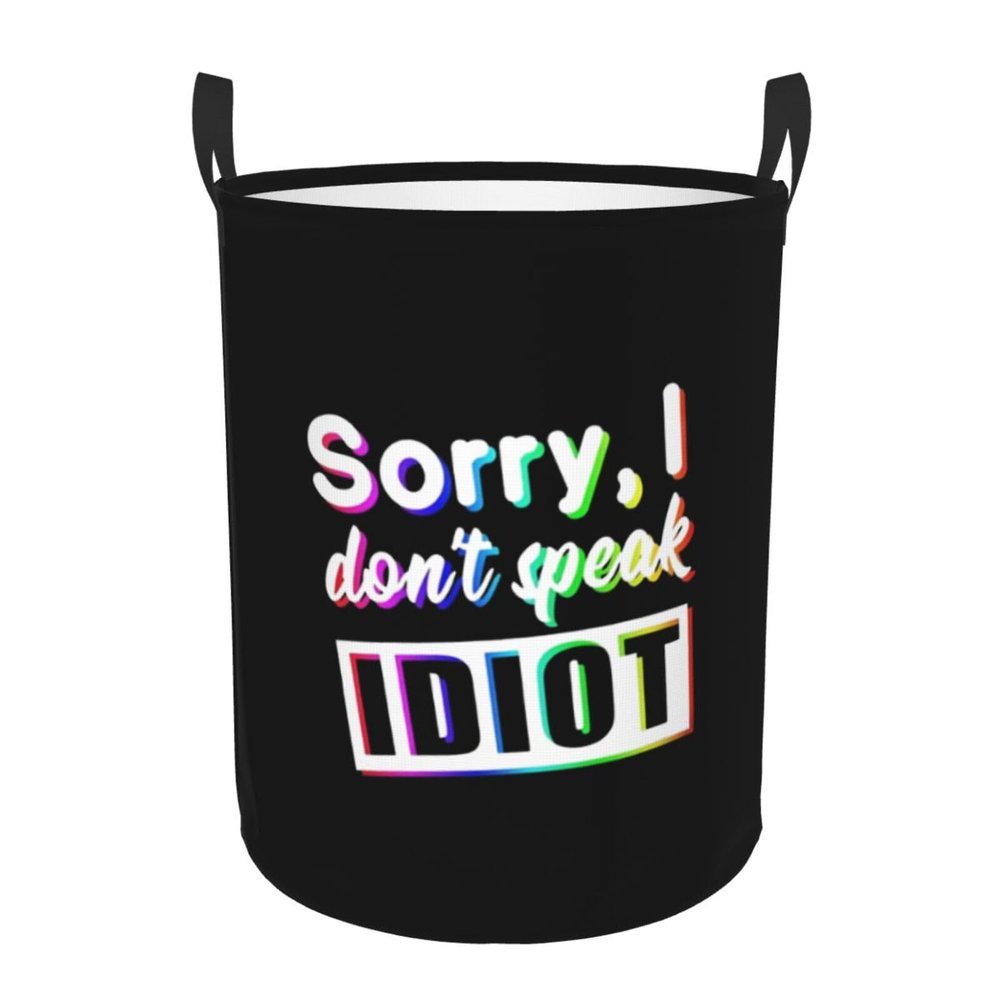 Sorry I Don'T Speak Idiot Laundry Basket Round Portable Storage Box Organizer Laundry Basket Portable Laundry Organizer