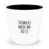 Funny Thimbles Shot Glass Made Me Do It Gift Idea For Hobby Lover Present Quote Fan Gag Fanatic Joke 1.5 Oz Shotglass view 1