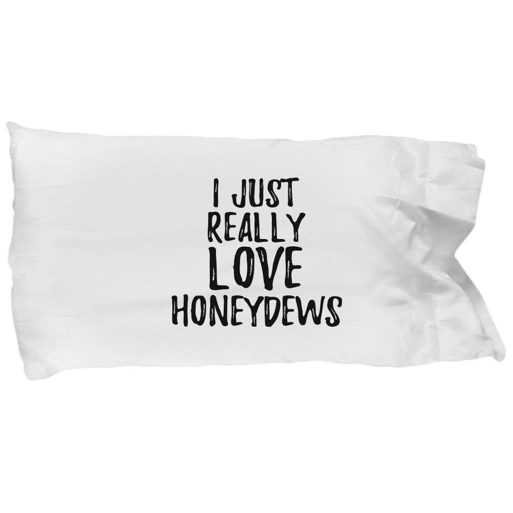 Honeydews Pillowcase Funny Food Lover Gift Addict I Just Really Love Pillow Cover Case Set Standard Size 20x30