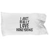 Honeydews Pillowcase Funny Food Lover Gift Addict I Just Really Love Pillow Cover Case Set Standard Size 20x30 view 1