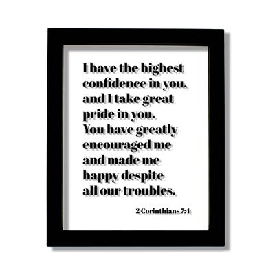 2 Corinthians 7 4 - I have the highest confidence in you take great pride greatly encouraged me and made me happy despite all our troubles (White Frame, 8x10 inches)