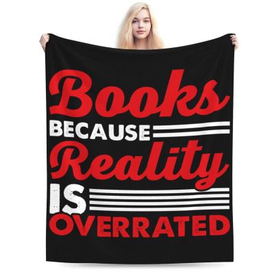 Books Because Reality is Overrated Throw Blanket for Couch Bed Sofa Soft and Comfortable Blankets 60"x50" Anti-Pilling Flannel Blanket