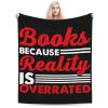 Books Because Reality is Overrated Throw Blanket for Couch Bed Sofa Soft and Comfortable Blankets 60"x50" Anti-Pilling Flannel Blanket view 1